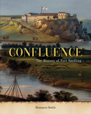 Confluencia: Historia de Fort Snelling - Confluence: A History of Fort Snelling