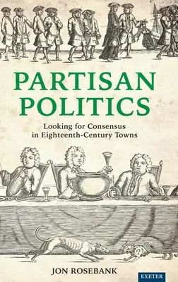 Política partidista: En busca del consenso en las ciudades del siglo XVIII - Partisan Politics: Looking for Consensus in Eighteenth-Century Towns