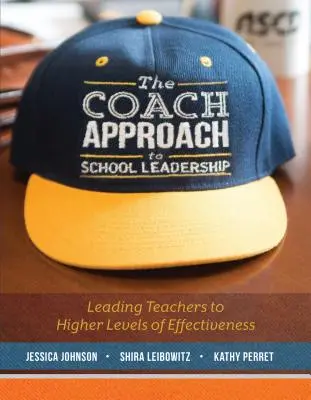 The Coach Approach to School Leadership: Cómo llevar a los profesores a niveles superiores de eficacia - The Coach Approach to School Leadership: Leading Teachers to Higher Levels of Effectiveness