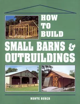 Cómo construir pequeños graneros y dependencias - How to Build Small Barns & Outbuildings