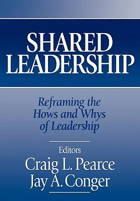 Liderazgo compartido: Reencuadrar los cómos y los porqués del liderazgo - Shared Leadership: Reframing the Hows and Whys of Leadership