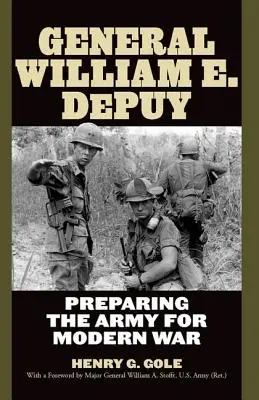 General William E. Depuy: Preparación del ejército para la guerra moderna - General William E. Depuy: Preparing the Army for Modern War