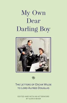 La importancia de llamarse Ernesto (Warbler Classics) - My Own Dear Darling Boy: The Letters of Oscar Wilde to Lord Alfred Douglas