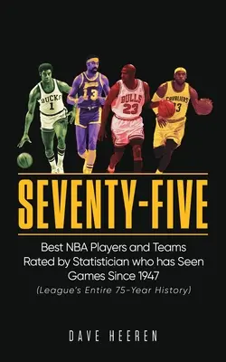 Setenta y cinco Los mejores jugadores y equipos de la NBA, según un estadístico que ha visto partidos desde 1947 - Seventy-Five: Best NBA Players and Teams Rated by Statistician who has Seen Games Since 1947