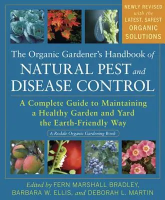 The Organic Gardener's Handbook of Natural Pest and Disease Control: Una guía completa para mantener un jardín y un patio sanos de forma respetuosa con la Tierra - The Organic Gardener's Handbook of Natural Pest and Disease Control: A Complete Guide to Maintaining a Healthy Garden and Yard the Earth-Friendly Way