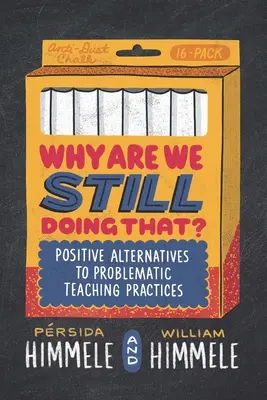 ¿Por qué seguimos haciendo eso? Alternativas positivas a prácticas docentes problemáticas - Why Are We Still Doing That?: Positive Alternatives to Problematic Teaching Practices