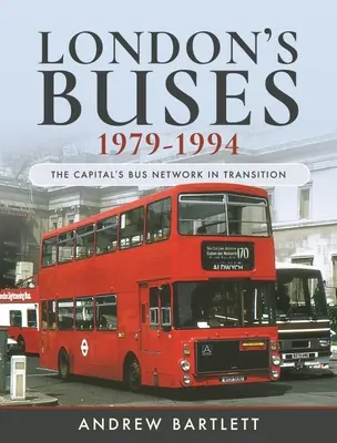 London's Buses, 1979-1994: The Capital's Bus Network in Transition (Los autobuses de Londres, 1979-1994: la red de autobuses de la capital en transición) - London's Buses, 1979-1994: The Capital's Bus Network in Transition