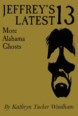 Los trece últimos de Jeffrey: Más fantasmas de Alabama, edición conmemorativa - Jeffrey's Latest Thirteen: More Alabama Ghosts, Commemorative Edition