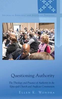 Cuestionando la autoridad: Teología y práctica de la autoridad en la Iglesia Episcopal y la Comunión Anglicana - Questioning Authority: The Theology and Practice of Authority in the Episcopal Church and Anglican Communion