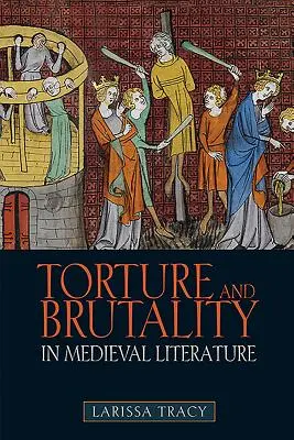 Tortura y brutalidad en la literatura medieval: Negociaciones de identidad nacional - Torture and Brutality in Medieval Literature: Negotiations of National Identity