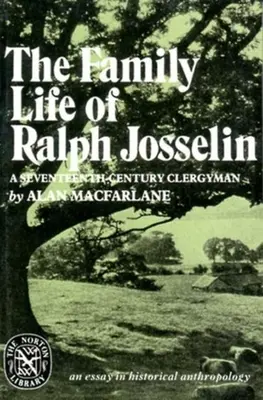 La vida familiar de Ralph Josselin, un clérigo del siglo XVII: Un ensayo de antropología histórica - The Family Life of Ralph Josselin, a Seventeenth-Century Clergyman: An Essay in Historical Anthropology