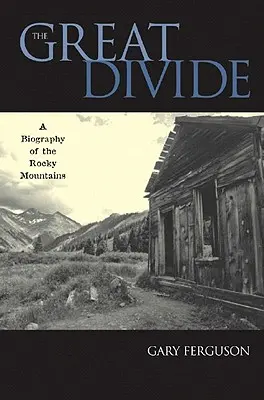 La gran divisoria: Una biografía de las Montañas Rocosas - The Great Divide: A Biography of the Rocky Mountains