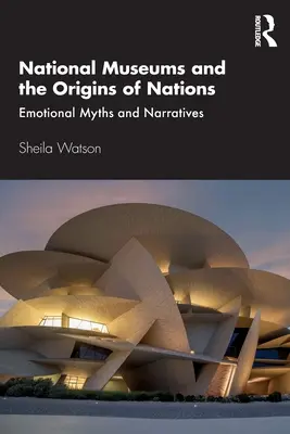 Los museos nacionales y los orígenes de las naciones: Mitos y narrativas emocionales - National Museums and the Origins of Nations: Emotional Myths and Narratives