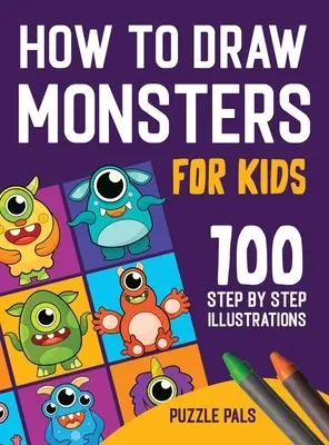 Cómo dibujar monstruos: 100 dibujos paso a paso para niños de 4 a 8 años - How To Draw Monsters: 100 Step By Step Drawings For Kids Ages 4 - 8