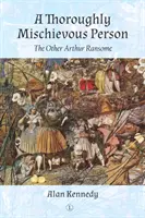 A Thoroughly Mischievous Person: El otro Arthur Ransome - A Thoroughly Mischievous Person: The Other Arthur Ransome