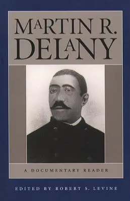 Martin R. Delany: Una lectura documental - Martin R. Delany: A Documentary Reader
