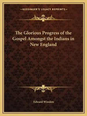 El glorioso progreso del Evangelio entre los indios de Nueva Inglaterra. - The Glorious Progress of the Gospel Amongst the Indians in New England