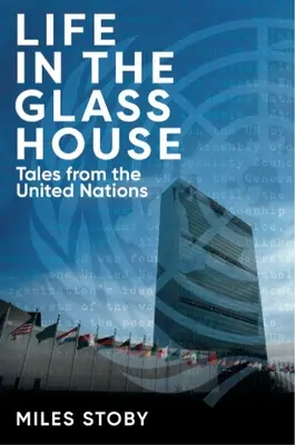 La vida en la casa de cristal: Historias de las Naciones Unidas - Life in the Glass House: Tales from the United Nations