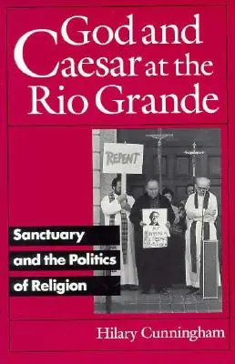 Dios y César en el Río Grande: El santuario y la política religiosa - God and Caesar at the Rio Grande: Sanctuary and the Politics of Religion