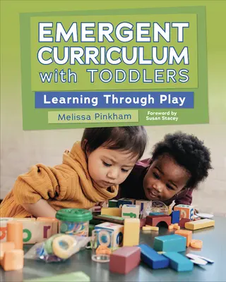 Currículo emergente con niños pequeños: Aprender jugando - Emergent Curriculum with Toddlers: Learning Through Play