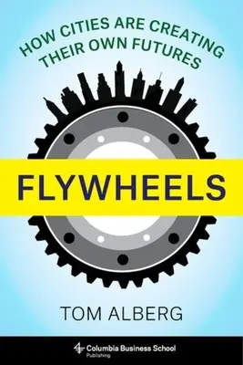 Flywheels: Cómo las ciudades están creando su propio futuro - Flywheels: How Cities Are Creating Their Own Futures