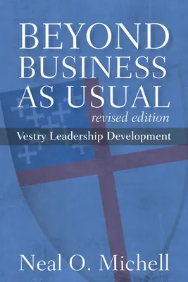 Más allá de lo habitual, edición revisada: Desarrollo del liderazgo en la junta parroquial - Beyond Business as Usual, Revised Edition: Vestry Leadership Development