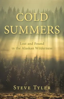 Cold Summers: Perdidos y encontrados en las tierras salvajes de Alaska - Cold Summers: Lost and Found in the Alaskan Wilderness