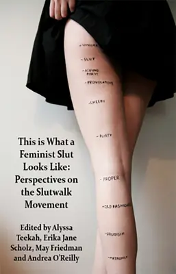 This Is What a Feminist Slut Looks Like; Perspectivas sobre el movimiento Slutwalk - This Is What a Feminist Slut Looks Like; Perspectives on the Slutwalk Movement