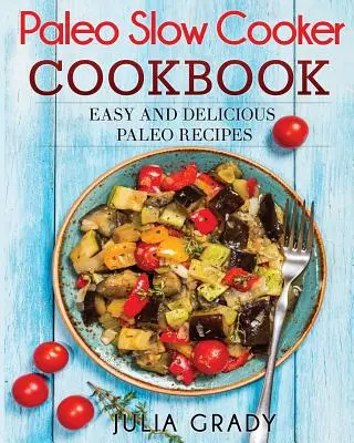 Paleo Slow Cooker Cookbook: Recetas Paleo fáciles y deliciosas - Paleo Slow Cooker Cookbook: Easy and Delicious Paleo Recipes
