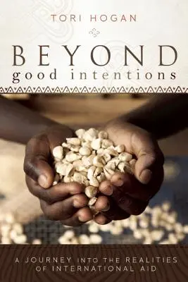 Más allá de las buenas intenciones: Un viaje a la realidad de la ayuda internacional - Beyond Good Intentions: A Journey into the Realities of International Aid