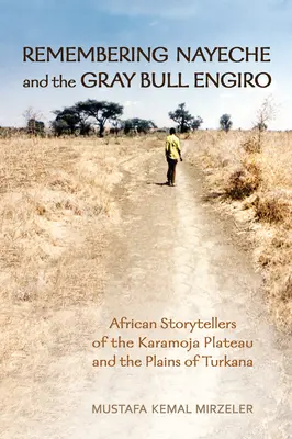 Recordando a Nayeche y al toro gris Engiro: Narradores africanos de la meseta de Karamoja y las llanuras de Turkana - Remembering Nayeche and the Gray Bull Engiro: African Storytellers of the Karamoja Plateau and the Plains of Turkana