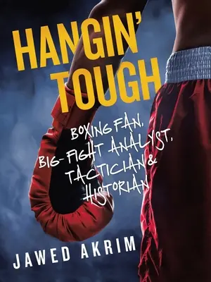 Hangin' Tough: aficionado al boxeo, analista de grandes combates, táctico e historiador - Hangin' Tough: Boxing Fan, Big- Fight Analyst, Tactician & Historian