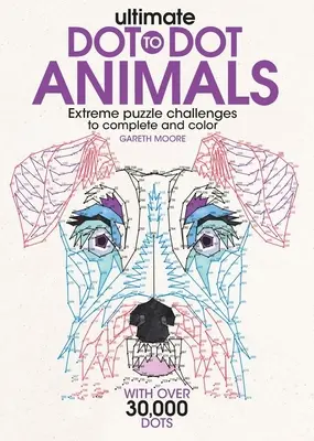 Lo último en punto sobre animales: Desafíos extremos de rompecabezas para completar y colorear - Ultimate Dot-To-Dot Animals: Extreme Puzzle Challenges to Complete and Color