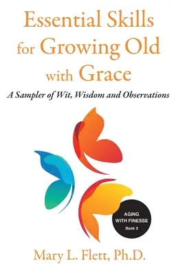 Habilidades esenciales para envejecer con gracia: Una Muestra de Con, Sabiduría y Observaciones - Essential Skills for Growing Old with Grace: A Sampler of With, Wisdom and Observations