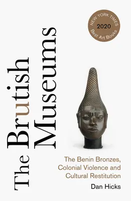 Los museos brutales: Los bronces de Benín, la violencia colonial y la restitución cultural - The Brutish Museums: The Benin Bronzes, Colonial Violence and Cultural Restitution