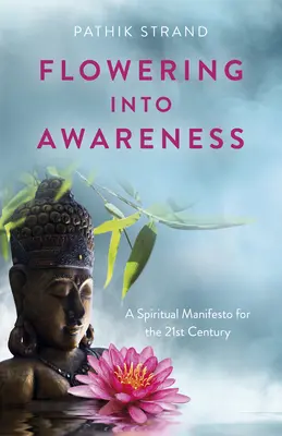 Floreciendo en la conciencia: Un manifiesto espiritual para el siglo XXI - Flowering Into Awareness: A Spiritual Manifesto for the 21st Century