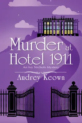 Asesinato en el Hotel 1911: Un misterio de Ivy Nichols - Murder at Hotel 1911: An Ivy Nichols Mystery