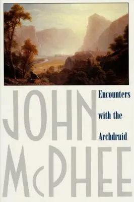 Encuentros con el archidruida: relatos sobre un conservacionista y tres de sus enemigos naturales - Encounters with the Archdruid: Narratives about a Conservationist and Three of His Natural Enemies