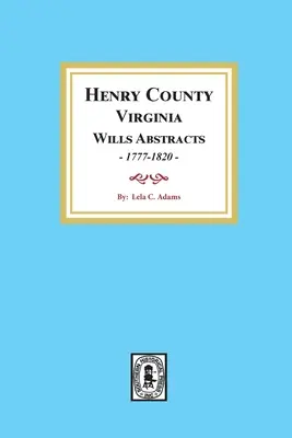 El Condado de Henry, Virginia Resúmenes de Testamentos, 1777-1820 - Henry County, Virginia Will Abstracts, 1777-1820