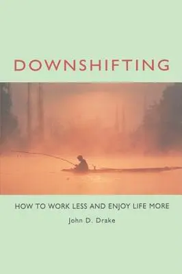 Downshifting: Cómo trabajar menos y disfrutar más de la vida - Downshifting: How to Work Less and Enjoy Life More