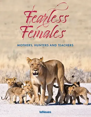 Mujeres intrépidas: Madres, cazadoras y maestras - Fearless Females: Mothers, Hunters and Teachers