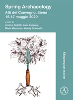 Arqueología de primavera: Atti del Convegno, Siena, 15-17 Maggio 2020 - Spring Archaeology: Atti del Convegno, Siena, 15-17 Maggio 2020