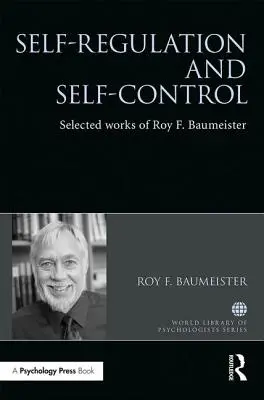 Autorregulación y autocontrol: Obras escogidas de Roy F. Baumeister - Self-Regulation and Self-Control: Selected Works of Roy F. Baumeister
