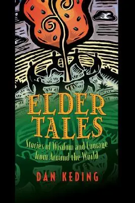 Cuentos de ancianos: Historias de sabiduría y coraje de todo el mundo - Elder Tales: Stories of Wisdom and Courage from Around the World