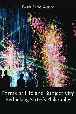 Formas de vida y subjetividad: Repensar la filosofía de Sartre - Forms of Life and Subjectivity: Rethinking Sartre's Philosophy