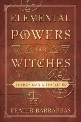 Poderes Elementales para Brujas: Magia Energética Simplificada - Elemental Powers for Witches: Energy Magic Simplified