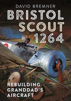Bristol Scout 1264: Reconstruyendo el avión del abuelo - Bristol Scout 1264: Rebuilding Granddad's Aircraft