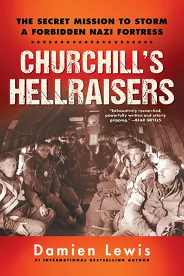 Los Hellraisers de Churchill: La emocionante misión secreta de la Segunda Guerra Mundial para asaltar una fortaleza nazi prohibida - Churchill's Hellraisers: The Thrilling Secret Ww2 Mission to Storm a Forbidden Nazi Fortress