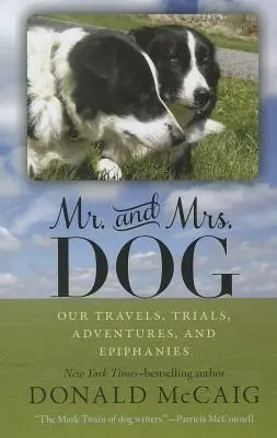 Sr. y Sra. Perro: Nuestros viajes, pruebas, aventuras y epifanías - Mr. and Mrs. Dog: Our Travels, Trials, Adventures, and Epiphanies