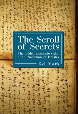 El Pergamino de los Secretos: La oculta visión mesiánica de R. Najman de Breslav - The Scroll of Secrets: The Hidden Messianic Vision of R. Nachman of Breslav